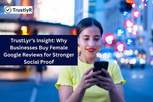 You are currently viewing TrustLyr Explores Gender Dynamics in Online Feedback: Buy Female Google Reviews